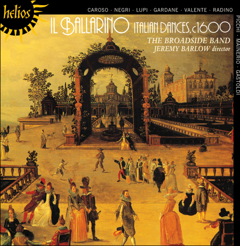 Antonio Valente, Giorgio Mainerio, Broadside Band Orchestra, Antonio Gardane, Livio Lupi, Giovanni Picchi, Cesare Negri, Fabritio Caroso, Jeremy Barlow Il Ballarino Italian Dances, c1600 CD