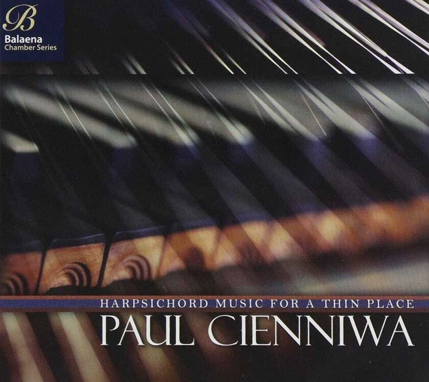 Paul Cienniwa Harpsichord Music For A Thin Place CD