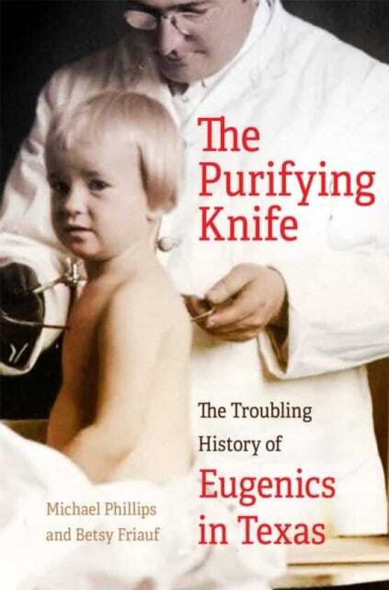 The Purifying Knife The Troubling History of Eugenics in Texas