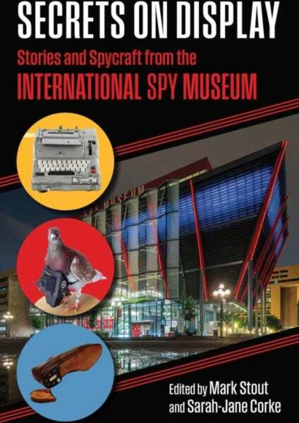 Secrets on Display Stories and Spycraft from the International Spy Museum