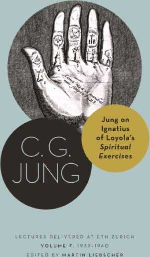 Jung on Ignatius of Loyola’s Spiritual Exercises Lectures Delivered at ETH Zurich, Volume 7: 1939–1940