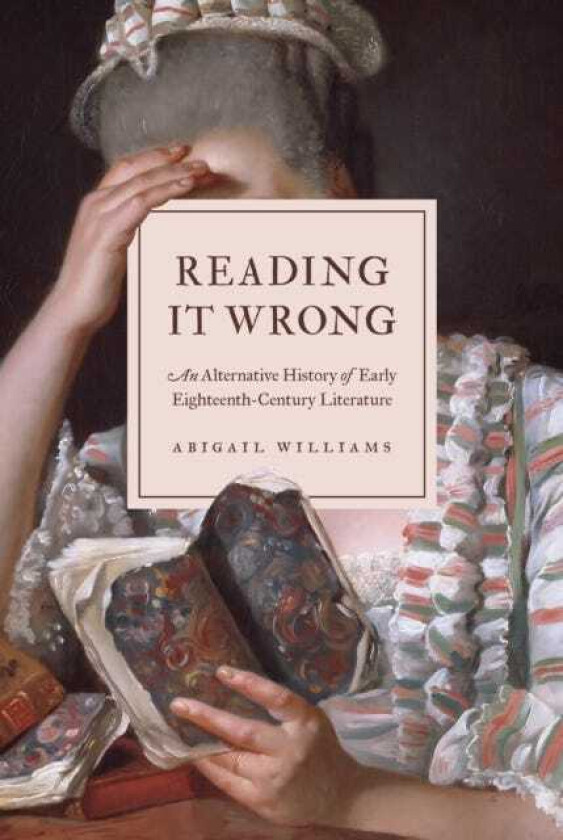 Reading It Wrong An Alternative History of Early EighteenthCentury Literature