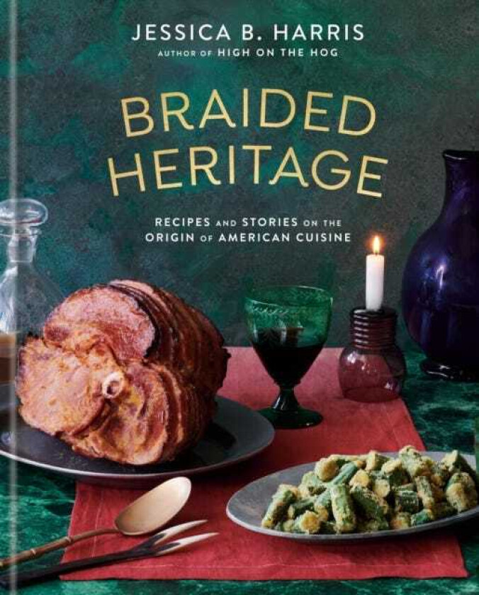 Braided Heritage Recipes and Stories on the Origin of American Cuisine