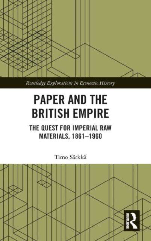 Paper and the British Empire The Quest for Imperial Raw Materials, 1861–1960