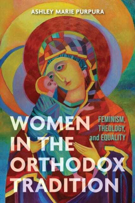 Women in the Orthodox Tradition Feminism, Theology, and Equality