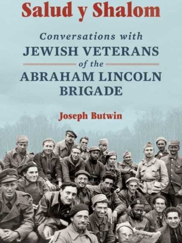 Salud y Shalom Conversations with Jewish Veterans of the Abraham Lincoln Brigade