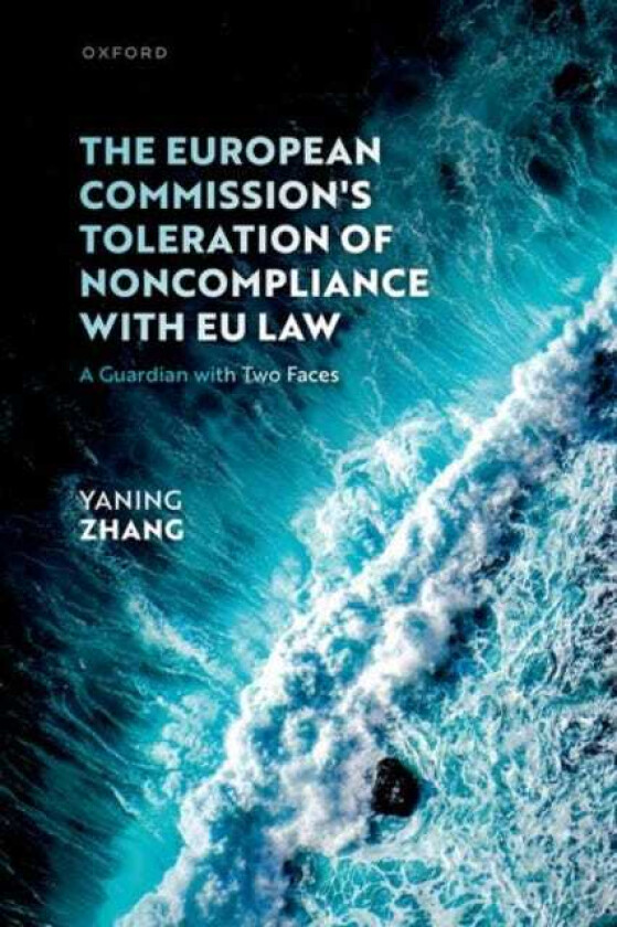 The European Commission's Toleration of Noncompliance with EU Law A Guardian with Two Faces