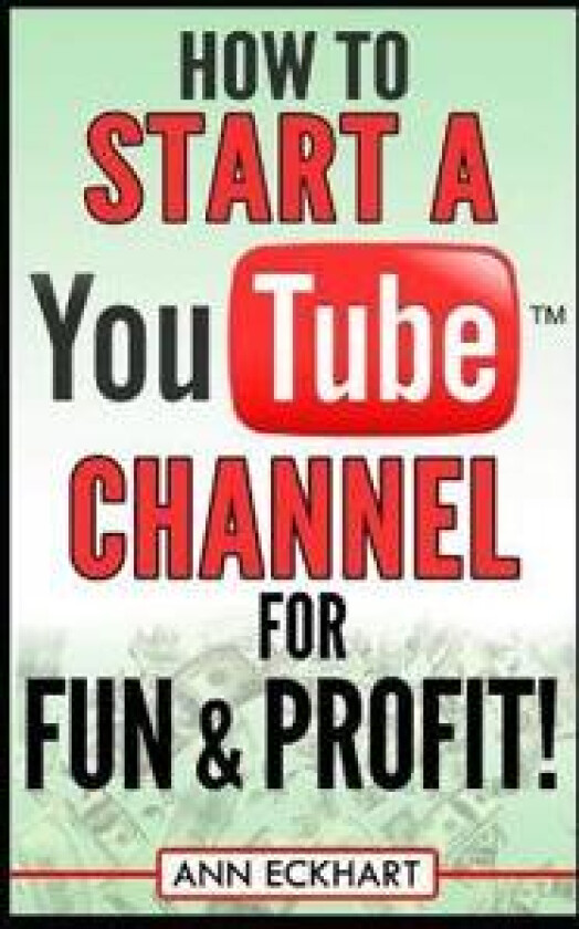 How to Start a YouTube Channel for Fun & Profit