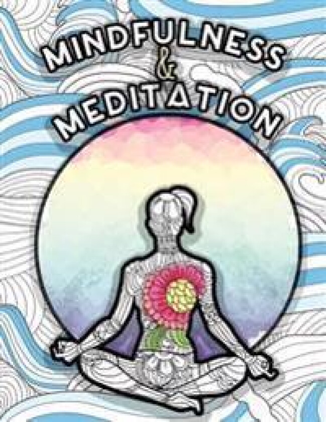Mindfulness and Meditation: Anti-Stress Adult Colouring Book for Inspiration and Coloring Calm: Beautiful Nature and Quotes to Help You Relax: Fin