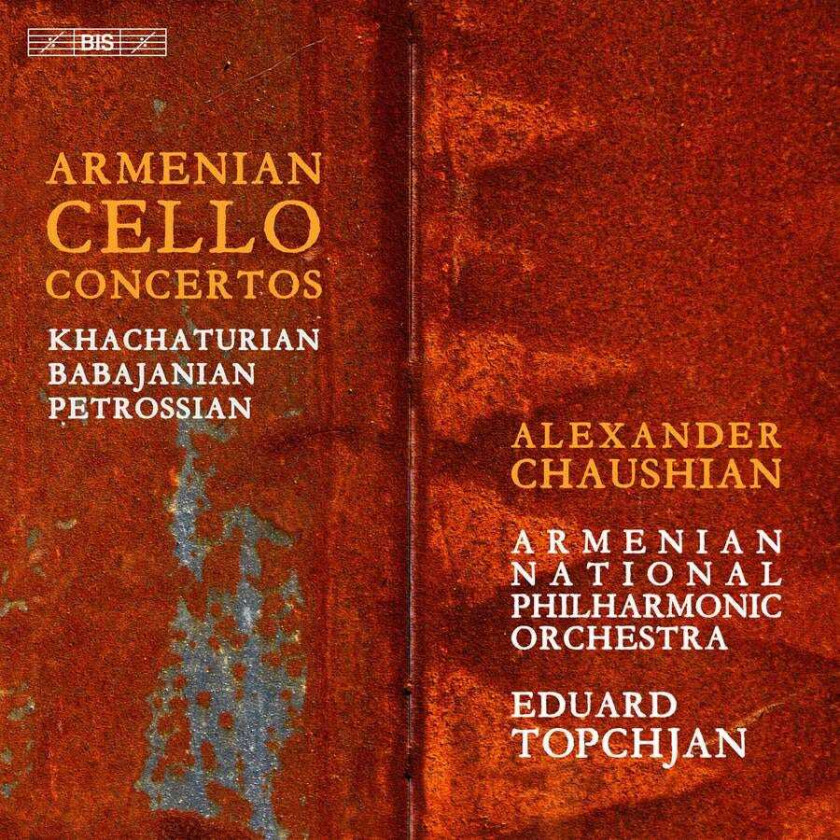 Alexander Chaushian, Eduard Topchjan, Armenian National Philharmonic Orchestra, Michel Petrossian Khachaturian, Babajanian & Petrossian: Armenian Cello Concertos Past Meets Present CD