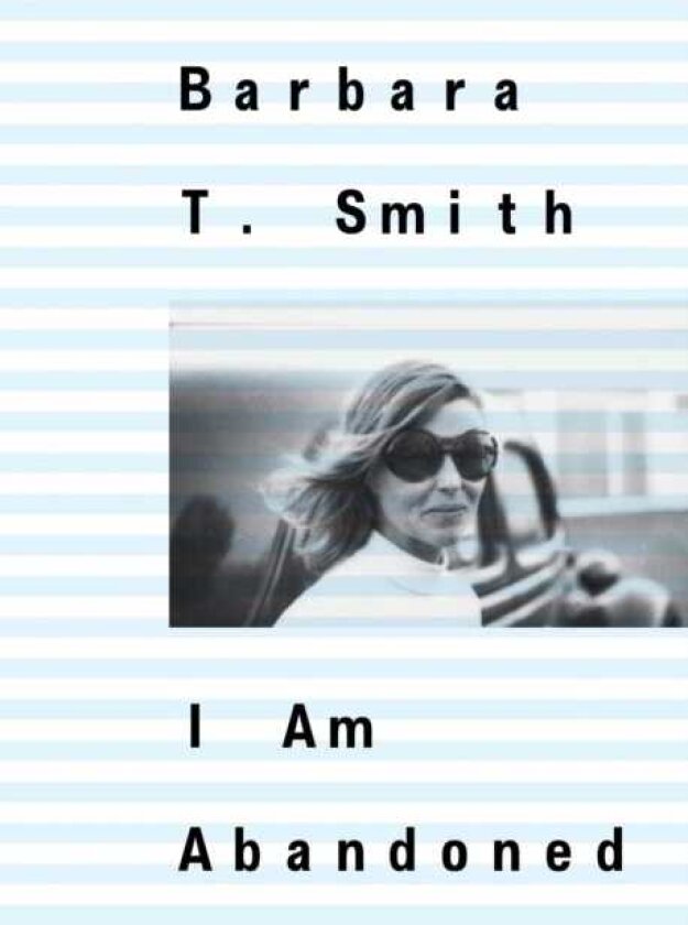Barbara T. Smith: I Am Abandoned