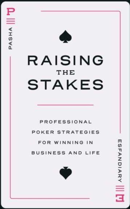 Raising the Stakes Professional Poker Strategies for Winning in Business and Life