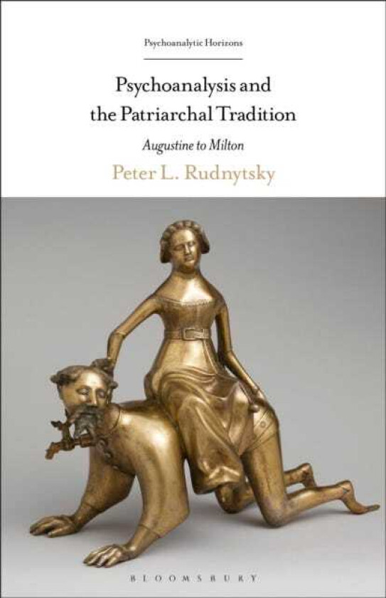 Psychoanalysis and the Patriarchal Tradition Augustine to Milton