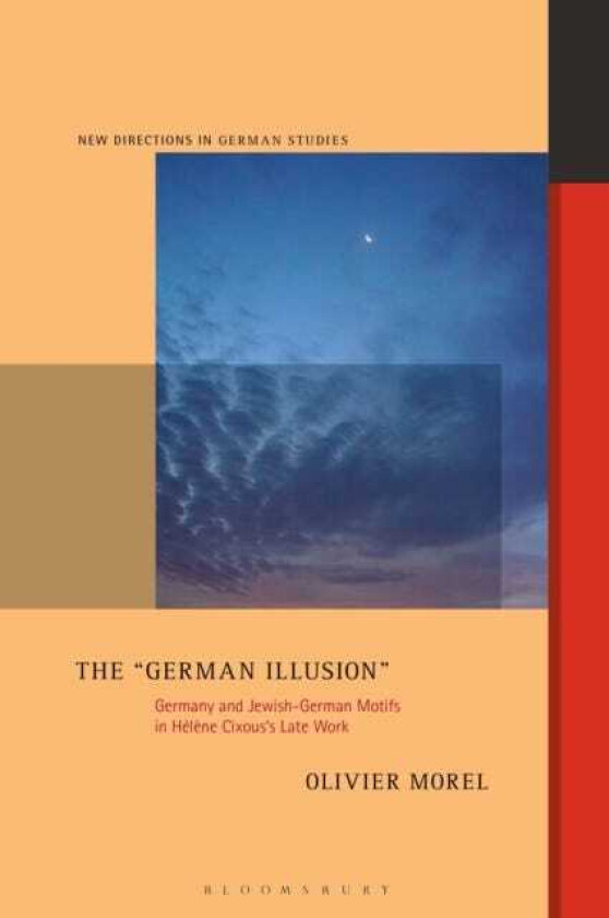 The "German Illusion" Germany and JewishGerman Motifs in Helene Cixous’s Late Work