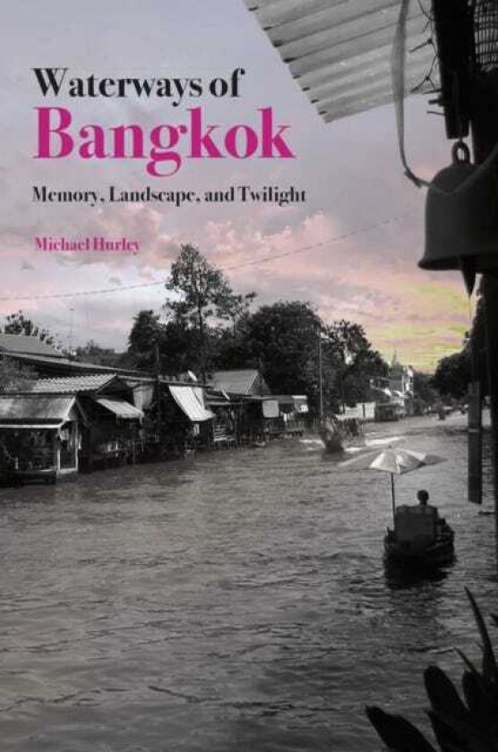 Waterways of Bangkok Memory, Landscape and Twilight