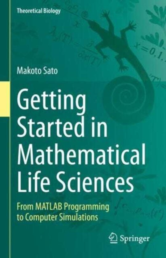 Getting Started in Mathematical Life Sciences From MATLAB Programming to Computer Simulations
