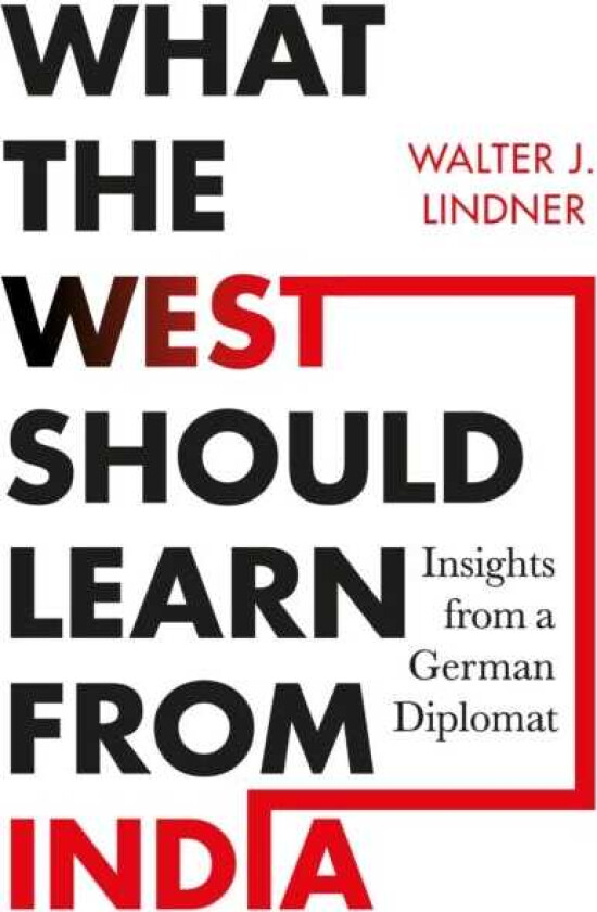 What the West Should Learn from India Insights from a German Diplomat