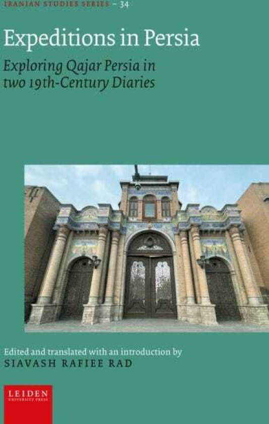 Expeditions in Persia Exploring Qajar Persia in two 19thCentury Diaries