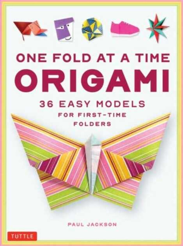 One Fold at a Time Origami 36 Easy Models for FirstTime Folders