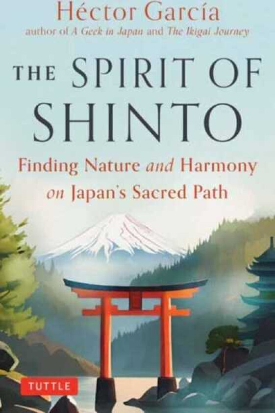 The Spirit of Shinto Finding Nature and Harmony on Japan's Sacred Path