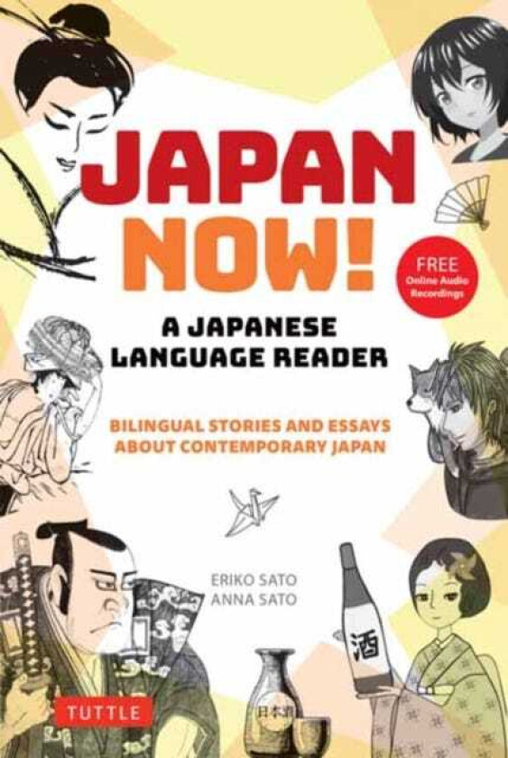 Japan Now! A Japanese Language Reader Bilingual Stories and Essays about Contemporary Japan (With Free Online Audio Recordings)