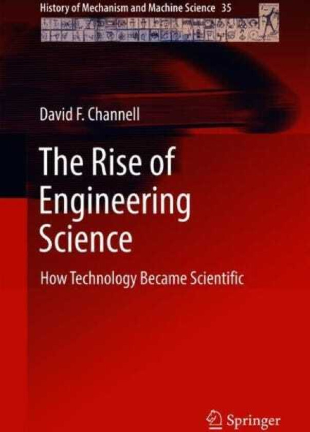 The Rise of Engineering Science How Technology Became Scientific