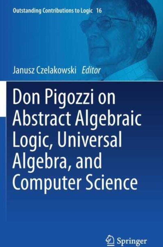 Don Pigozzi on Abstract Algebraic Logic, Universal Algebra, and Computer Science