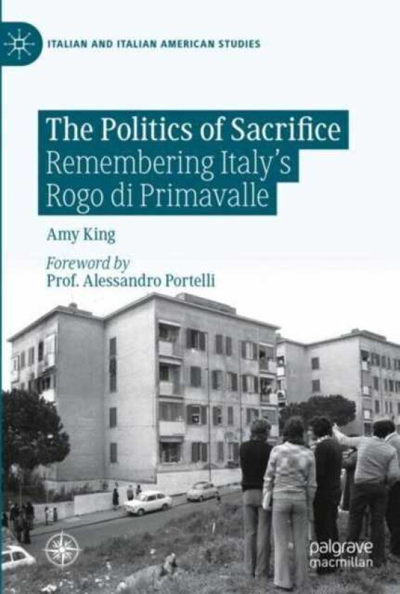 The Politics of Sacrifice Remembering Italy's Rogo di Primavalle