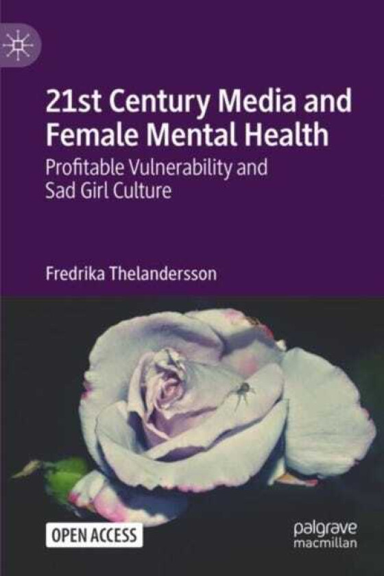 21st Century Media and Female Mental Health Profitable Vulnerability and Sad Girl Culture