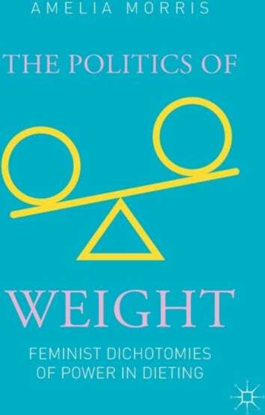 The Politics of Weight Feminist Dichotomies of Power in Dieting