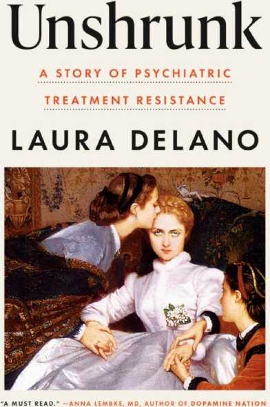 Unshrunk: A Story of Psychiatric Treatment Resistance