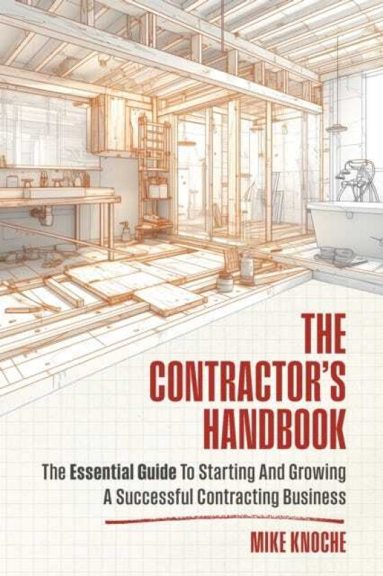 The Contractor's Handbook The Essential Guide to Starting and Growing a Successful Contracting Business
