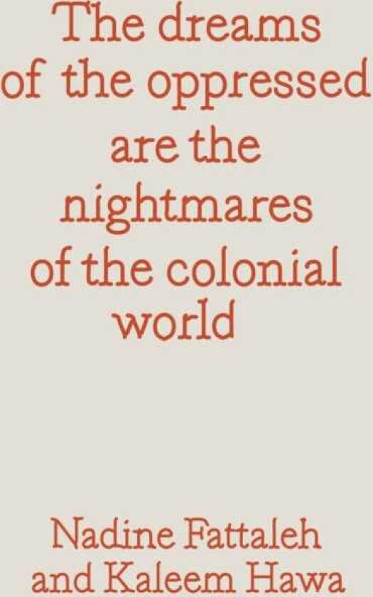The dreams of the oppressed are the nightmares of the colonial world