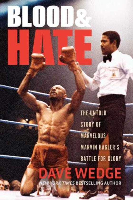 Blood & Hate  The Untold Story of Marvelous Marvin Hagler's Battle for Glory