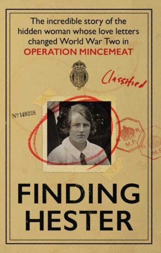 Finding Hester The Incredible Story Of The Hidden Woman Whose Love Letters Changed World War II In Operation Mincemeat
