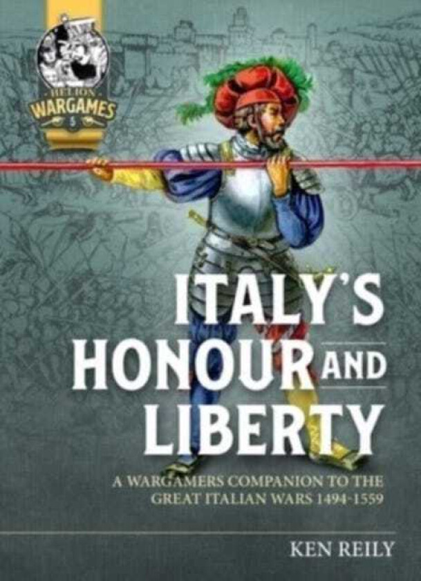 All is Lost, Save Honour A Wargames Guide to the Italian Wars