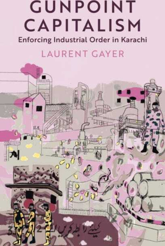 Gunpoint Capitalism Enforcing Industrial Order in Karachi