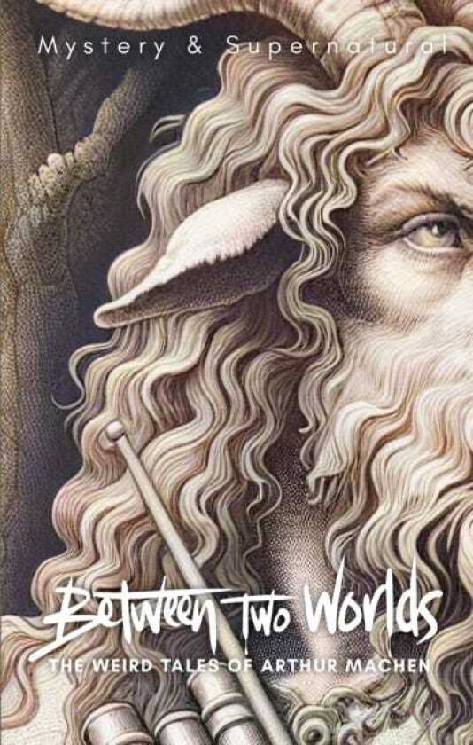 Between Two Worlds The Weird Tales of Arthur Machen