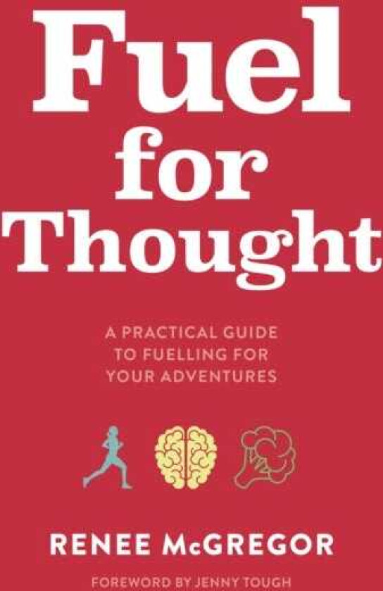 Fuel for Thought A practical guide to fuelling for your adventures
