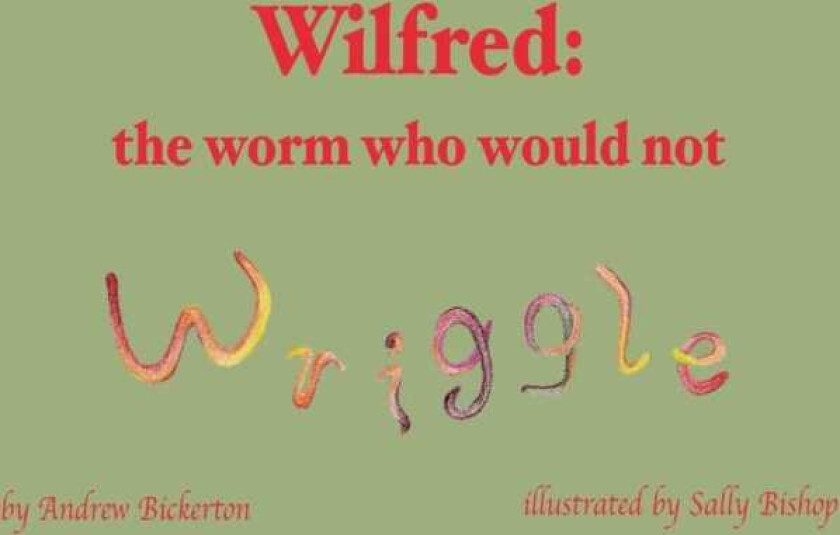 Wilfred the worm who would not wriggle