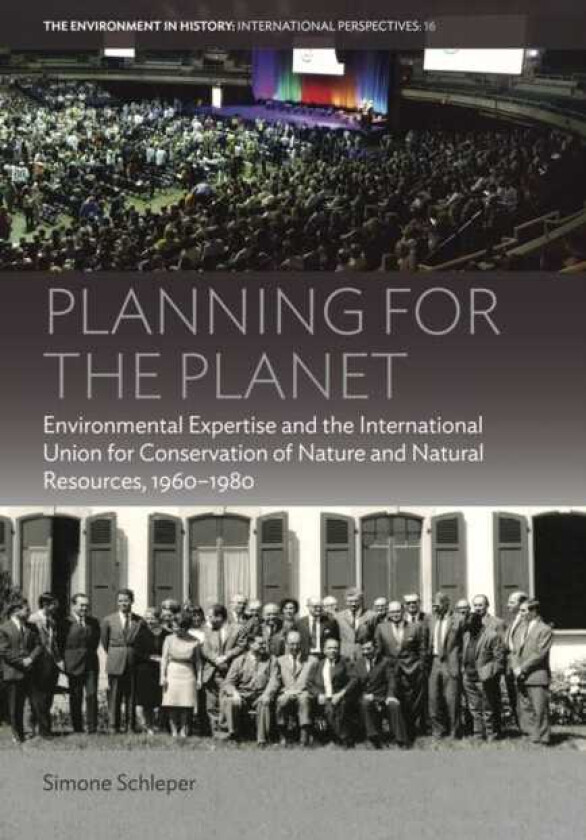 Planning for the Planet Environmental Expertise and the International Union for Conservation of Nature and Natural Resources, 1960–1980