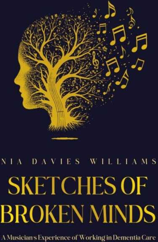 Sketches of Broken Minds A Musician’s Experience of Working in Dementia Care