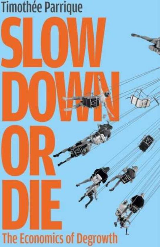 Slow Down or Die The Economics of Degrowth