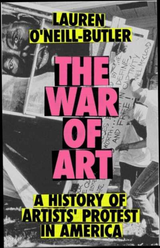 The War of Art A History of Artists' Protest In America