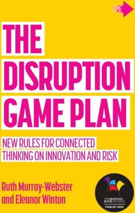 The Disruption Game Plan New rules for connected thinking on innovation and risk
