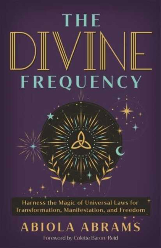The Divine Frequency Harness the Magic of Universal Laws for Transformation, Manifestation and Freedom