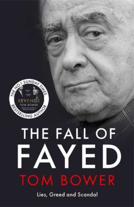 The Fall of Fayed Lies, Greed and Scandal The bestselling controversial biography