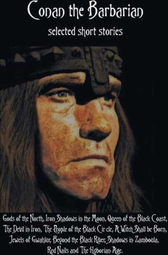 Conan the Barbarian, selected short stories including Gods of the North, Iron Shadows in the Moon, Queen of the Black Coast, The Devil in Iron, The People of the Black Circle, A Witch Shall