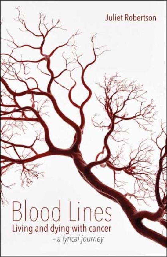 Blood Lines Living and dying with cancer a lyrical journey