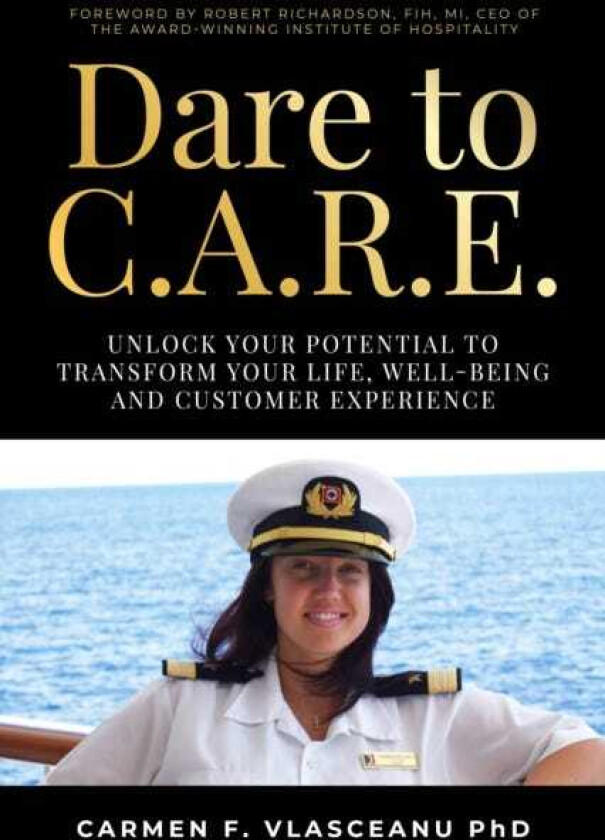 Dare to C.A.R.E Unlock your potential to transform your life, wellbeing and customer experience